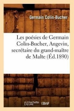 Les Poésies de Germain Colin-Bucher, Angevin, Secrétaire Du Grand-Maître de Malte (Éd.1890) - Colin-Bucher, Germain