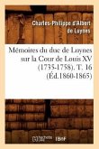Mémoires Du Duc de Luynes Sur La Cour de Louis XV (1735-1758). T. 16 (Éd.1860-1865)