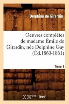 Oeuvres Complètes de Madame Émile de Girardin, Née Delphine Gay. Tome 1 (Éd.1860-1861) - De Girardin, Delphine