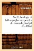 Sur l'Ethnologie Et l'Ethnographie Des Peuples Du Bassin Du Sénégal (Éd.1885)