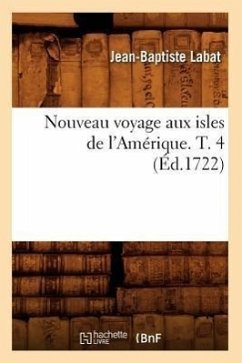 Nouveau Voyage Aux Isles de l'Amérique. T. 4 (Éd.1722) - Labat, Jean-Baptiste