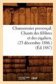 Chansonnier Provençal. Chants Des Félibres Et Des Cigaliers. (23 Décembre 1886.) (Éd.1887)