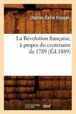 La Révolution Française, À Propos Du Centenaire de 1789 (Éd.1889)