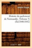 Histoire Du Parlement de Normandie. [Volume 3] (Éd.1840-1842)