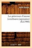 Les Princesses d'Amour (Courtisanes Japonaises) (Éd.1900)