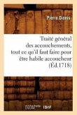 Traité Général Des Accouchements, Tout CE Qu'il Faut Faire Pour Être Habile Accoucheur (Éd.1718)