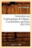 Instructions Sur l'Anthropologie de l'Algérie. Considérations Générales (Éd.1874)