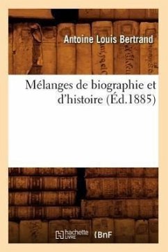 Mélanges de Biographie Et d'Histoire (Éd.1885) - Bertrand, Antoine Louis