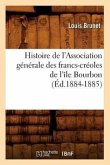 Histoire de l'Association Générale Des Francs-Créoles de l'Île Bourbon (Éd.1884-1885)