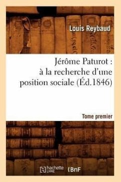 Jérôme Paturot: À La Recherche d'Une Position Sociale. Tome Premier (Éd.1846) - Reybaud, Louis