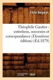 Théophile Gautier: Entretiens, Souvenirs Et Correspondance (Deuxième Édition) (Éd.1879)