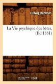 La Vie Psychique Des Bêtes, (Éd.1881)