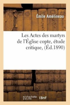 Les Actes Des Martyrs de l'Église Copte, Étude Critique, (Éd.1890) - Amélineau, Émile