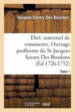 Dict. Universel de Commerce, Ouvrage Posthume Du Sr Jacques Savary Des Bruslons.(Éd.1726-1732) - Savary Des Bruslons, Jacques