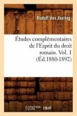 Études Complémentaires de l'Esprit Du Droit Romain. Vol. 1 (Éd.1880-1892)