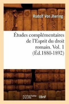 Études Complémentaires de l'Esprit Du Droit Romain. Vol. 1 (Éd.1880-1892) - Jhering, Rudolf Von