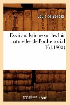 Essai Analytique Sur Les Lois Naturelles de l'Ordre Social, (Éd.1800) - De Bonald, Louis
