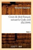 Cours de Droit Français Suivant Le Code Civil. Tome 1 (Éd.1844)