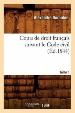 Cours de Droit Français Suivant Le Code Civil. Tome 1 (Éd.1844) - Duranton, Alexandre