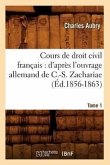 Cours de Droit Civil Français: d'Après l'Ouvrage Allemand de C.-S. Zachariae. Tome 1 (Éd.1856-1863)
