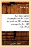 Les Panoramas Géographiques de Paris: Souvenir de l'Exposition Universelle de 1889 (Éd.1890)