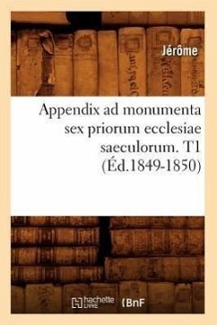 Appendix AD Monumenta Sex Priorum Ecclesiae Saeculorum. T1 (Éd.1849-1850) - Jérôme