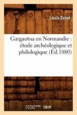 Gargantua En Normandie: Étude Archéologique Et Philologique (Éd.1880)