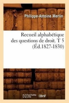 Recueil Alphabétique Des Questions de Droit. T 5 (Éd.1827-1830) - Merlin, Philippe-Antoine