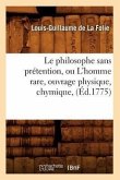 Le Philosophe Sans Prétention, Ou l'Homme Rare, Ouvrage Physique, Chymique, (Éd.1775)