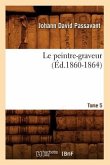 Le Peintre-Graveur. Tome 5 (Éd.1860-1864)