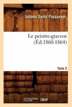 Le Peintre-Graveur. Tome 5 (Éd.1860-1864) - Passavant, Johann David