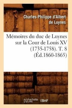 Mémoires Du Duc de Luynes Sur La Cour de Louis XV (1735-1758). T. 8 (Éd.1860-1865) - D' Albert de Luynes, Charles-Philippe