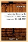Université d'Angers, du XVe siècle à la Révolution française. T1(Éd.1880)