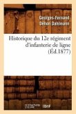 Historique Du 12e Régiment d'Infanterie de Ligne, (Éd.1877)