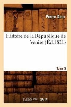 Histoire de la République de Venise. Tome 5 (Éd.1821) - Daru, Pierre