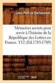 Mémoires secrets pour servir à l'histoire de la République des Lettres en France. T12 (Éd.1783-1789)