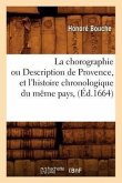 La Chorographie Ou Description de Provence, Et l'Histoire Chronologique Du Même Pays, (Éd.1664)