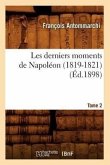 Les Derniers Moments de Napoléon (1819-1821). Tome 2 (Éd.1898)