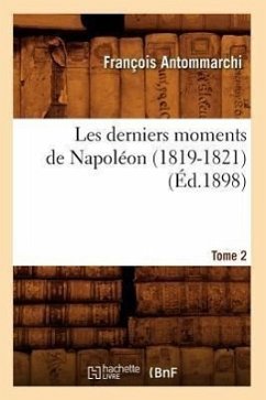 Les Derniers Moments de Napoléon (1819-1821). Tome 2 (Éd.1898) - Antommarchi, François