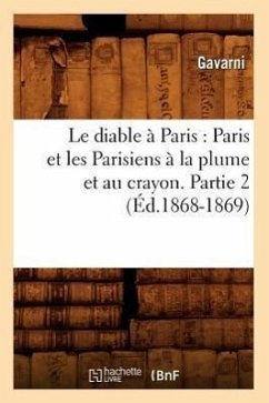Le Diable À Paris: Paris Et Les Parisiens À La Plume Et Au Crayon. Partie 2 (Éd.1868-1869) - Sans Auteur