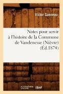 Notes pour servir à l'histoire de la Commune de Vandenesse (Nièvre) (Éd.1874) - Gueneau, Victor