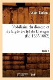 Nobiliaire Du Diocèse Et de la Généralité de Limoges. Tome 4 (Éd.1863-1882)