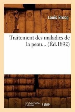 Traitement Des Maladies de la Peau (Éd.1892) - Brocq, Louis