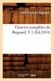 Oeuvres Complètes de Regnard. T 1 (Éd.1854)