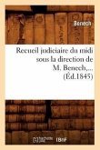 Recueil Judiciaire Du MIDI Sous La Direction de M. Benech (Éd.1845)