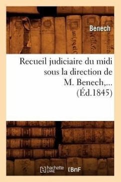 Recueil Judiciaire Du MIDI Sous La Direction de M. Benech (Éd.1845) - Sans Auteur