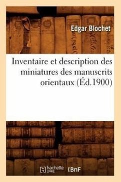 Inventaire Et Description Des Miniatures Des Manuscrits Orientaux (Éd.1900) - Blochet, Edgar