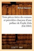 Trois Pièces Tirées Des Romans Et Précédées Chacune d'Une Préface de Émile Zola (Éd.1884)