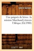 Une Poignée de Héros: La Mission Marchand À Travers l'Afrique (Éd.1900)