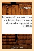Le Pays Des Khroumirs: Leurs Institutions, Leurs Coutumes Et Leurs Chants Populaires (Éd.1883)